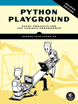 Python Playground, 2nd Edition: Geeky Projects for the Curious Programmer - Venkitachalam, Mahesh