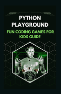 Python Playground Fun Coding Games for Kids Guide