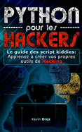 Python pour les Hackers: Le guide des scripts kiddies: Apprenez à créer vos propres outils de Hacking