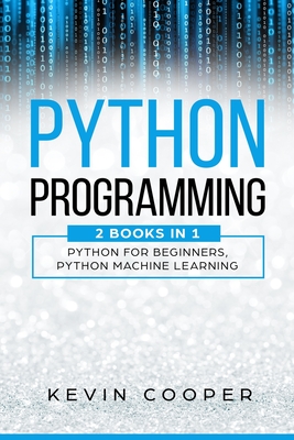 Python Programming: 2 Books in 1: Python For Beginners & Machine Learning - Cooper, Kevin