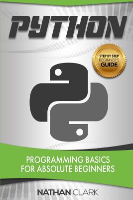 Python: Programming Basics for Absolute Beginners - Clark, Nathan