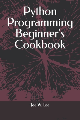 Python Programming Beginner's Cookbook - Lee, Jae W