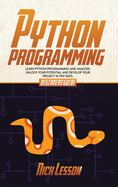 Python Programming: Beginners Guide To Learn Python Programming And Analysis. Unlock Your Potential And Develop Your Project In Few Days.