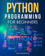 Python Programming for Beginners: The Ultimate Guide for Beginners to Learn Python Programming: Crash Course on Python Programming for Beginners