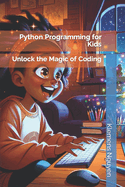 Python Programming for Kids: Unlock the Magic of Coding