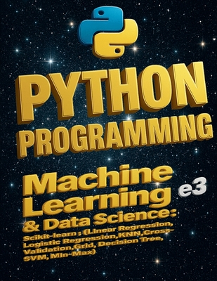 Python Programming: Machine Learning & Data Science, Scikit-learn (Linear Regression, Logistic Regression, KNN, Cross-Validation, Grid, Decision Tree, SVM, Min-Max) - E3