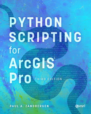 Python Scripting for ArcGIS Pro - Zandbergen, Paul A