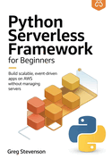 Python Serverless Framework for Beginners: Build Scalable, Event-Driven Apps on AWS Without Managing Servers