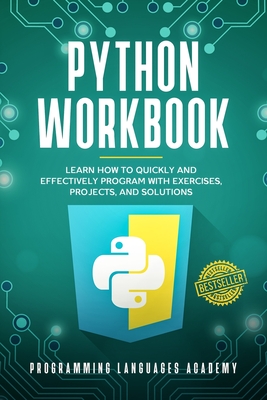 Python Workbook: Learn How to Quickly and Effectively Program with Exercises, Projects, and Solutions - Languages Academy, Programming