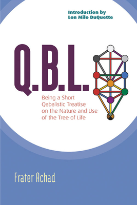 Q.B.L.: Being a Qabalistic Treatise on the Nature and Use of the Tree of Life - Achad, Frater, and DuQuette, Lon Milo (Introduction by)