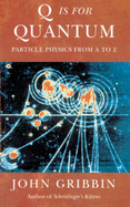 Q is for Quantum: Particle Physics from A to Z - Gribbin, John