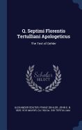 Q. Septimi Florentis Tertulliani Apologeticus: The Text of Oehler