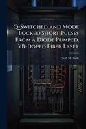 Q-Switched and Mode Locked Short Pulses From a Diode Pumped, YB-Doped Fiber Laser