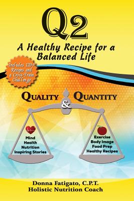 Q2: A Healthy Recipe for a Balanced Life - Fatigato, Donna