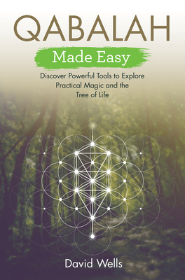 Qabalah Made Easy: Discover Powerful Tools to Explore Practical Magic and the Tree of Life - Wells, David