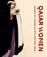 Qajar Women: Images of Women in 19th Century Iran
