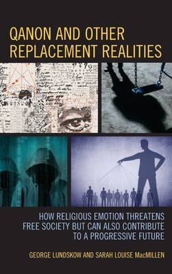 QAnon and Other Replacement Realities: How Religious Emotion Threatens Free Society but Can Also Contribute to a Progressive Future - Lundskow, George, and MacMillen, Sarah