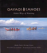 Qayaqs & Canoes: Native Ways of Knowing - Steinbright, Jan, and Mishler, Clark (Photographer), and Nelson, Margaret, Dr. (Foreword by)