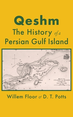 Qeshm: The History of a Persian Gulf Island - Floor, Willem M, and Potts, D T