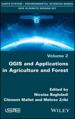 Qgis and Applications in Agriculture and Forest - Baghdadi, Nicolas (Editor), and Mallet, Clment (Editor), and Zribi, Mehrez (Editor)