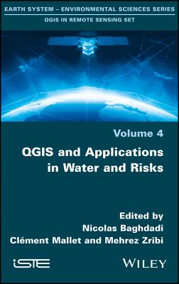 QGIS and Applications in Water and Risks - Baghdadi, Nicolas (Editor), and Mallet, Clment (Editor), and Zribi, Mehrez (Editor)