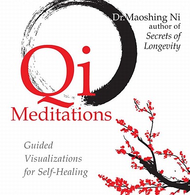 Qi Meditations: Guided Visualizations for Self-Healing - Ni, Mao Shing, Dr.