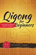 Qigong for Beginners: Your Path to Greater Health & Vitality