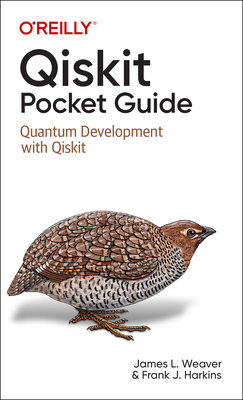 Qiskit Pocket Guide: Quantum Development with Qiskit - Weaver, James, and Harkins, Francis