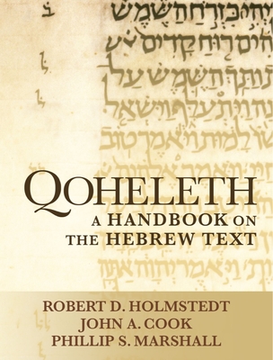 Qoheleth: A Handbook on the Hebrew Text - Holmstedt, Robert D, and Cook, John A, and Marshall, Phillip S