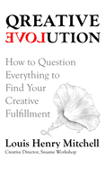 Qreative Evolution: How to Question Everything to Find Your Creative Fulfillment