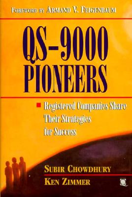 QS-9000 Pioneers: Registered Companies Share Their Strategies for Success - Chowdhury, Subur, and Zimmer, Ken, and Chowdhury, Subir