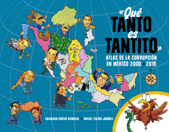 Qu Tanto Es Tantito: Atlas de la Corrupcin En Mxico 2000 - 2018 / How Much Is Just a Little? Atlas of Corruption in Mexico 2000 - 2018