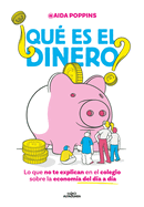 ?Qu? Es El Dinero? Lo Que No Te Explican En El Colegio Sobre La Econom?a del D?a a D?a / What Is Money?