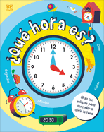 ?Qu? Hora Es? (How to Tell Time): Gu?a Con Solapas Para Aprender a Decir La Hora