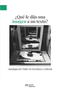 ?Qu? le dijo una imagen a un texto?: Antolog?a del Taller de Escritura Ecfrstica y Edici?n