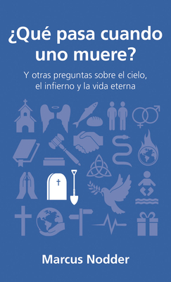 ?qu? Pasa Cuando Uno Muere?: Y Otras Preguntas Sobre El Cielo, El Infierno Y La Vida Eterna - Nodder, Marcus