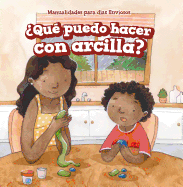 ?Qu? Puedo Hacer Con Arcilla? (What Can I Make with Clay?)