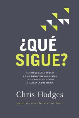 ?qu? Sigue?: El Camino Para Conocer a Dios, Encontrar Libertad, Descubrir Tu Prop?sito Y Marcar La Diferencia - Hodges, Chris