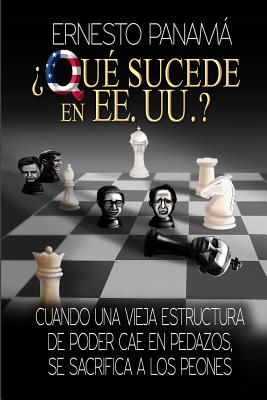 ?qu? Sucede En Los Ee.Uu.?: Cuando Una Vieja Estructura de Poder Cae En Pedazos, Se Sacrifican a Los Peones - Cornejo Kein, Oscar (Illustrator), and Panama, Ernesto