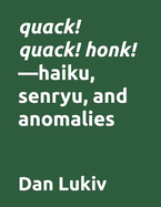 quack! quack! honk!-haiku, senryu, and anomalies