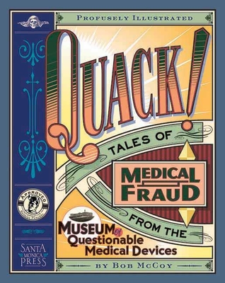 Quack!: Tales of Medical Fraud from the Museum of Questionable Medical Devices - McCoy, Bob, and McCoy, Robert