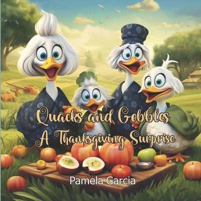 Quacks and Gobbles: A Thanksgiving Surprise - Garcia, Pamela