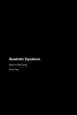 Quadratic Equations: Solve or Die Trying - Fawn, Ursula