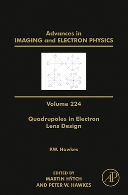 Quadrupoles in Electron Lens Design: Volume 224 - Htch, Martin (Editor), and Hawkes, Peter W (Editor)