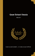 Quae Extant Omnia; Volume 1