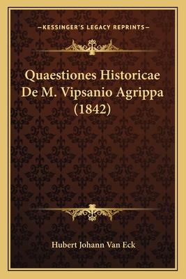 Quaestiones Historicae de M. Vipsanio Agrippa (1842) - Van Eck, Hubert Johann