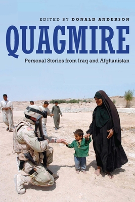 Quagmire: Personal Stories from Iraq and Afghanistan - Anderson, Donald (Editor), and Beidler, Phil (Foreword by)