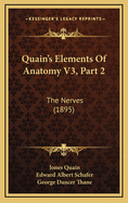 Quain's Elements of Anatomy V3, Part 2: The Nerves (1895)