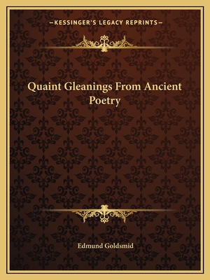 Quaint Gleanings From Ancient Poetry - Goldsmid, Edmund