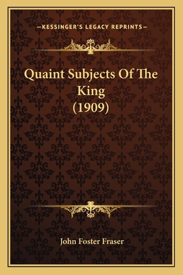 Quaint Subjects of the King (1909) - Fraser, John Foster, Sir